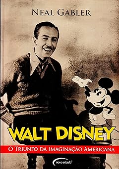 Walt Disney o triunfo da imaginacao ameri Neal Gabler